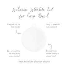 Load image into Gallery viewer, Infographic of Bumkins Silicone Stretch Lid for Grip Bowl: 100% food-safe platinum silicone, easy pull tab, snug fit, frosted finish.
