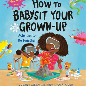 The Random House book, How to Babysit Your Grown-Up, features two kids in goggles excitedly engaged in learning activities.